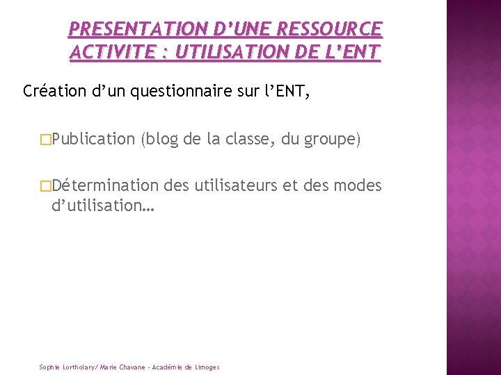 PRESENTATION D’UNE RESSOURCE ACTIVITE : UTILISATION DE L’ENT Création d’un questionnaire sur l’ENT, �Publication