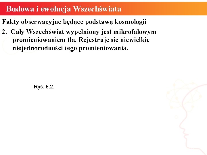 Budowa i ewolucja Wszechświata Fakty obserwacyjne będące podstawą kosmologii 2. Cały Wszechświat wypełniony jest