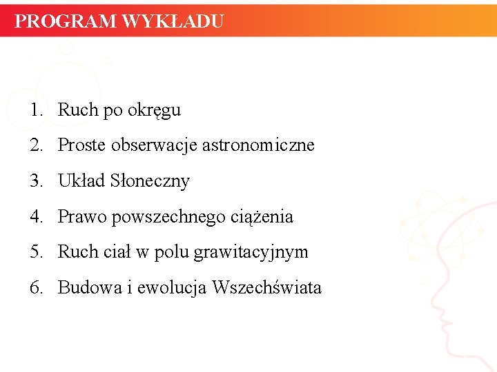 PROGRAM WYKŁADU 1. Ruch po okręgu 2. Proste obserwacje astronomiczne 3. Układ Słoneczny 4.