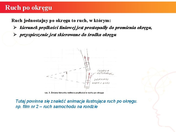 Ruch po okręgu Ruch jednostajny po okręgu to ruch, w którym: Ø kierunek prędkości