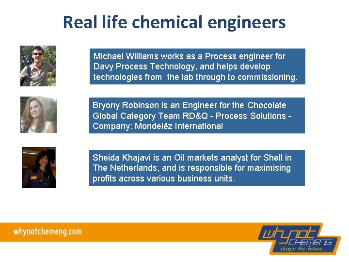 Real life chemical engineers Michael Williams works as a Process engineer for Davy Process