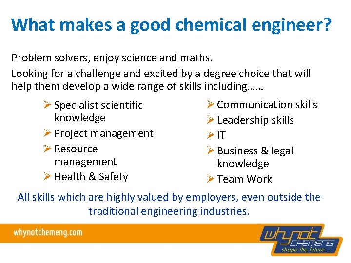 What makes a good chemical engineer? Problem solvers, enjoy science and maths. Looking for