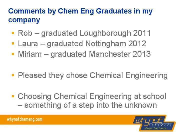 Comments by Chem Eng Graduates in my company § Rob – graduated Loughborough 2011