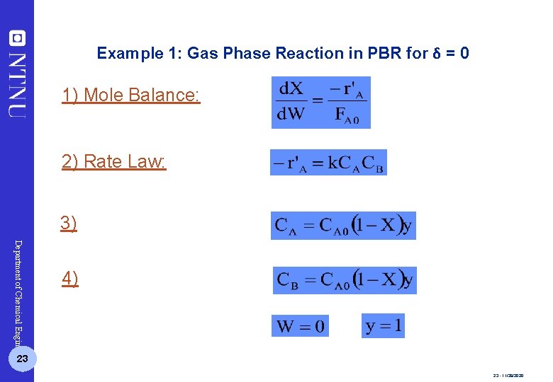 Example 1: Gas Phase Reaction in PBR for δ = 0 1) Mole Balance: