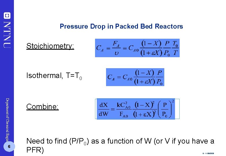 Pressure Drop in Packed Bed Reactors Stoichiometry: Isothermal, T=T 0 Department of Chemical Engineering