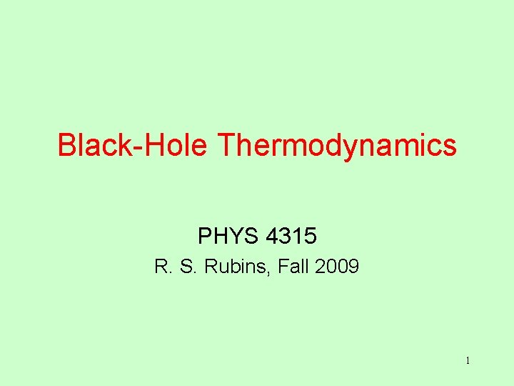 Black-Hole Thermodynamics PHYS 4315 R. S. Rubins, Fall 2009 1 