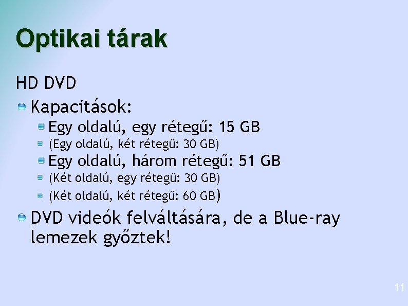 Optikai tárak HD DVD Kapacitások: Egy oldalú, egy rétegű: 15 GB (Egy oldalú, két Optikai tárak HD DVD Kapacitások: Egy oldalú, egy rétegű: 15 GB (Egy oldalú, két