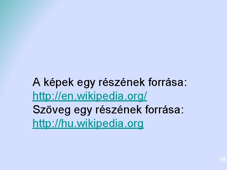 A képek egy részének forrása: http: //en. wikipedia. org/ Szöveg egy részének forrása: http: A képek egy részének forrása: http: //en. wikipedia. org/ Szöveg egy részének forrása: http: