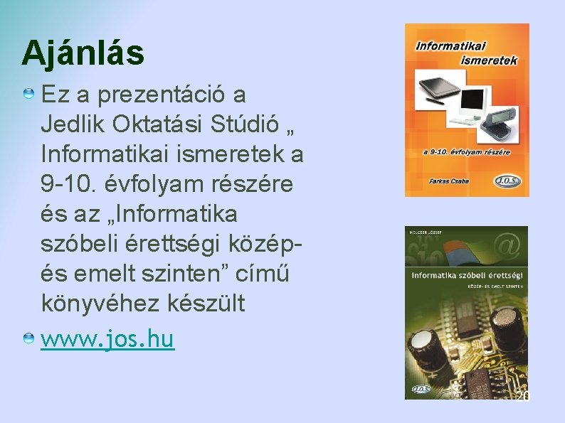 Ajánlás Ez a prezentáció a Jedlik Oktatási Stúdió „ Informatikai ismeretek a 9 -10. Ajánlás Ez a prezentáció a Jedlik Oktatási Stúdió „ Informatikai ismeretek a 9 -10.