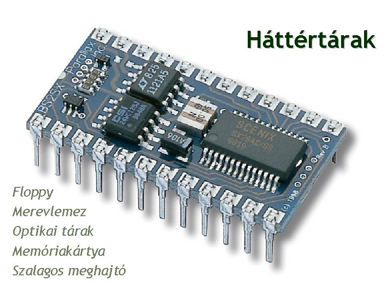 Háttértárak Floppy Merevlemez Optikai tárak Memóriakártya Szalagos meghajtó 3 Háttértárak Floppy Merevlemez Optikai tárak Memóriakártya Szalagos meghajtó 3