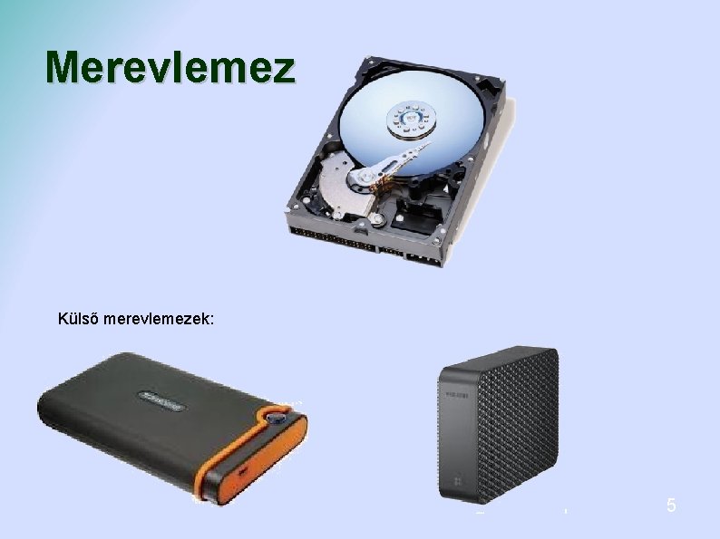 Merevlemez Külső merevlemezek: 5 Merevlemez Külső merevlemezek: 5