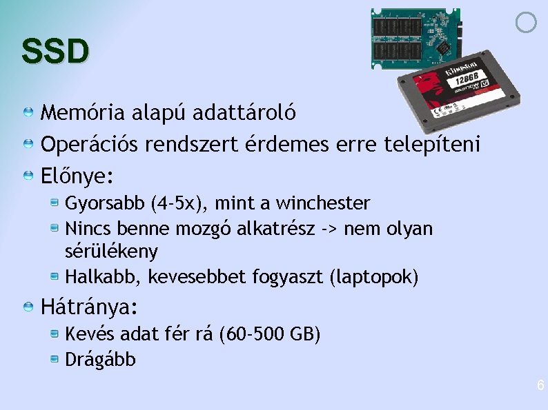SSD Memória alapú adattároló Operációs rendszert érdemes erre telepíteni Előnye: Gyorsabb (4 -5 x), SSD Memória alapú adattároló Operációs rendszert érdemes erre telepíteni Előnye: Gyorsabb (4 -5 x),