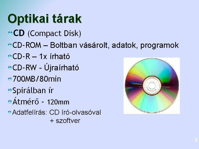 Optikai tárak CD (Compact Disk) CD-ROM – Boltban vásárolt, adatok, programok CD-R – 1 Optikai tárak CD (Compact Disk) CD-ROM – Boltban vásárolt, adatok, programok CD-R – 1