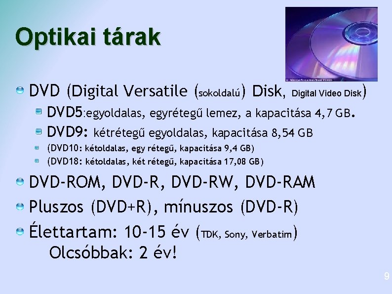 Optikai tárak DVD (Digital Versatile (sokoldalú) Disk, Digital Video Disk) DVD 5: egyoldalas, egyrétegű Optikai tárak DVD (Digital Versatile (sokoldalú) Disk, Digital Video Disk) DVD 5: egyoldalas, egyrétegű