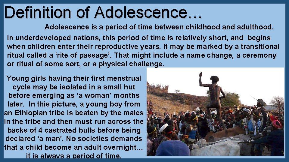 Definition of Adolescence… Adolescence is a period of time between childhood and adulthood. In