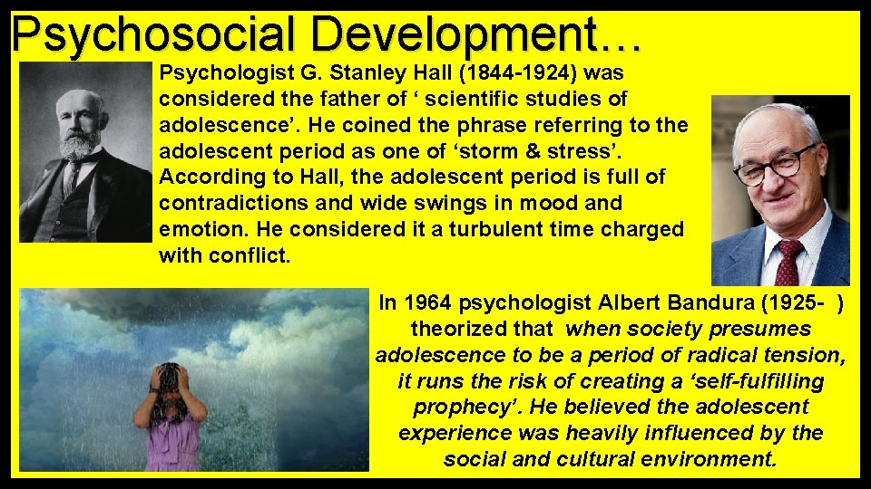 Psychosocial Development… Psychologist G. Stanley Hall (1844 -1924) was considered the father of ‘