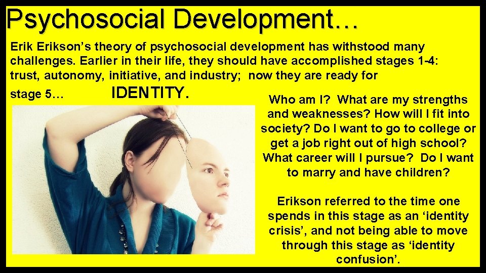 Psychosocial Development… Erikson’s theory of psychosocial development has withstood many challenges. Earlier in their