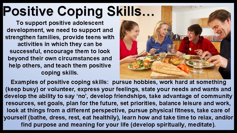 Positive Coping Skills… To support positive adolescent development, we need to support and strengthen