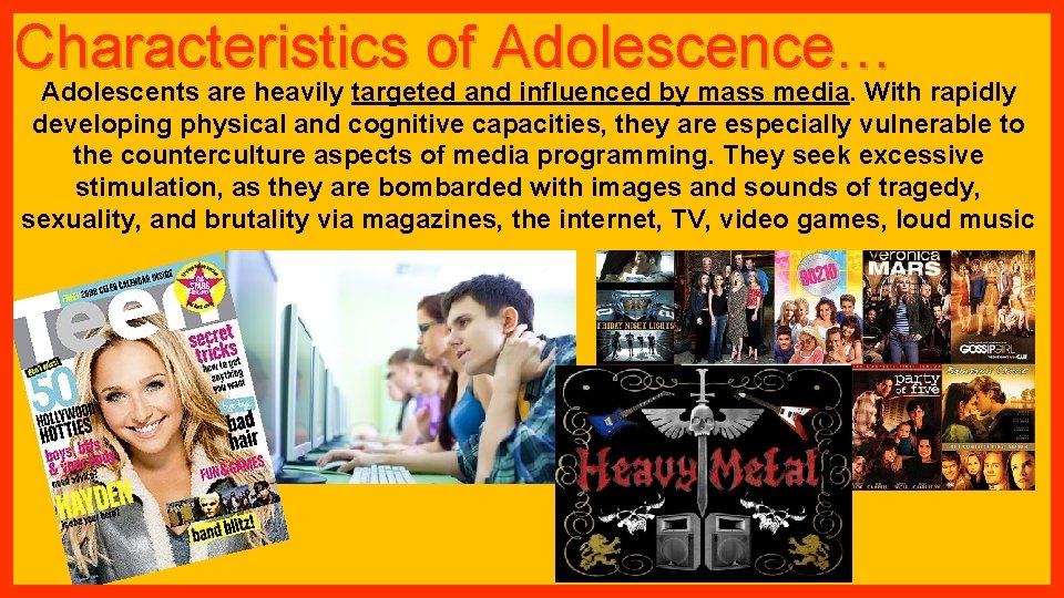 Characteristics of Adolescence… Adolescents are heavily targeted and influenced by mass media. With rapidly