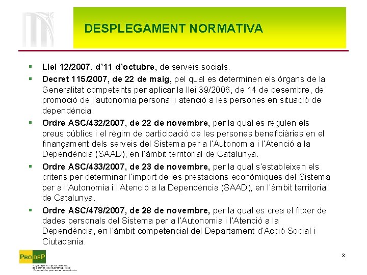 DESPLEGAMENT NORMATIVA § § § Llei 12/2007, d’ 11 d’octubre, de serveis socials. Decret