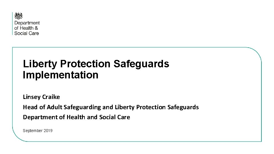 Liberty Protection Safeguards Implementation Linsey Craike Head of Adult Safeguarding and Liberty Protection Safeguards