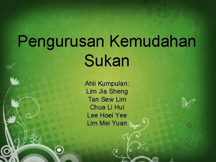 Pengurusan Kemudahan Sukan Ahli Kumpulan: Lim Jia Sheng Tan Sew Lim Chua Li Hui