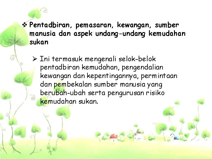 v Pentadbiran, pemasaran, kewangan, sumber manusia dan aspek undang-undang kemudahan sukan Ø Ini termasuk