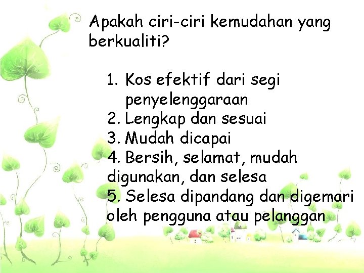 Apakah ciri-ciri kemudahan yang berkualiti? 1. Kos efektif dari segi penyelenggaraan 2. Lengkap dan