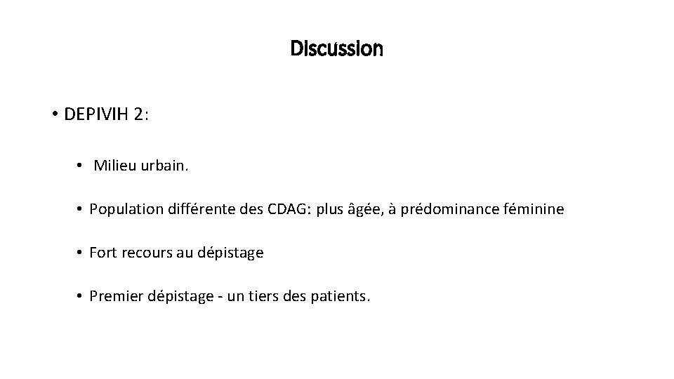 Discussion • DEPIVIH 2: • Milieu urbain. • Population différente des CDAG: plus âgée,