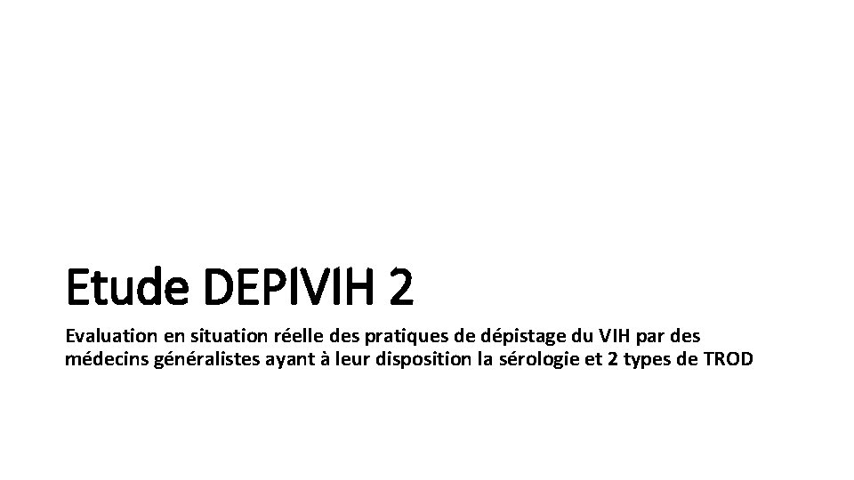 Etude DEPIVIH 2 Evaluation en situation réelle des pratiques de dépistage du VIH par