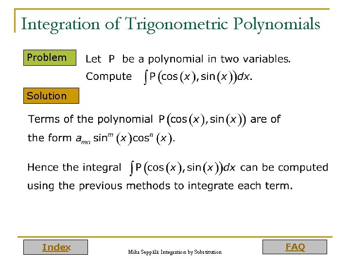 Integration of Trigonometric Polynomials Problem Solution Index Mika Seppälä: Integration by Substitution FAQ 