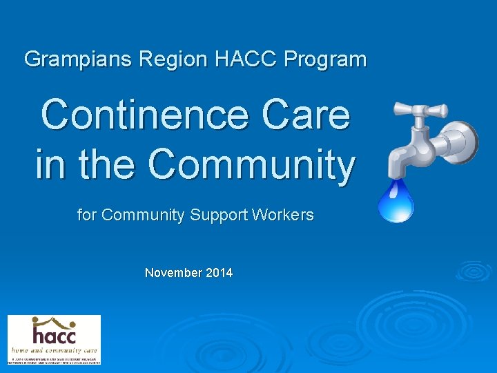 Grampians Region HACC Program Continence Care in the Community for Community Support Workers November