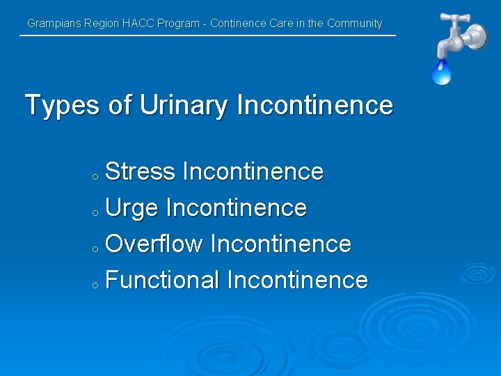 Grampians Region HACC Program - Continence Care in the Community Types of Urinary Incontinence