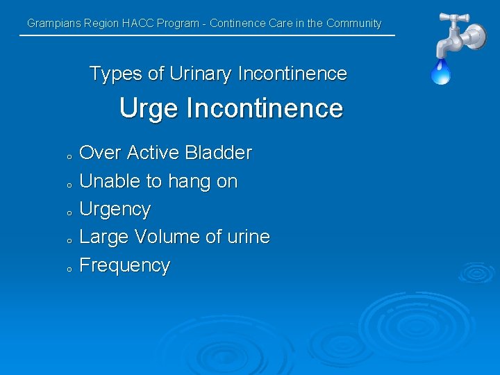 Grampians Region HACC Program - Continence Care in the Community Types of Urinary Incontinence