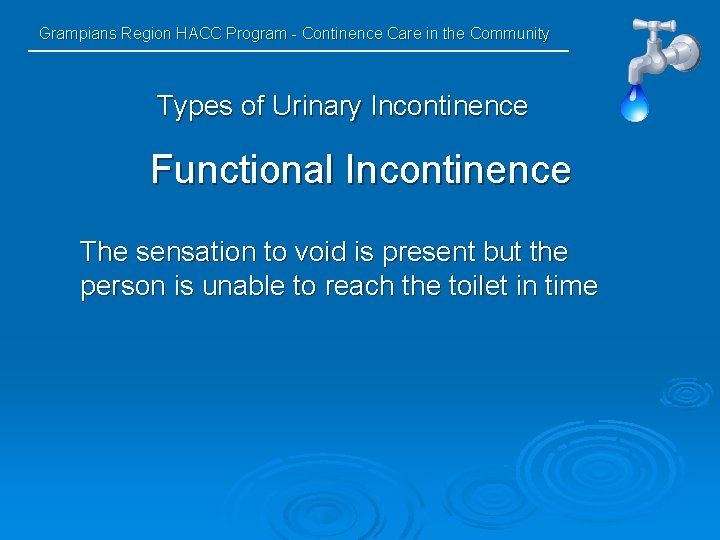 Grampians Region HACC Program - Continence Care in the Community Types of Urinary Incontinence