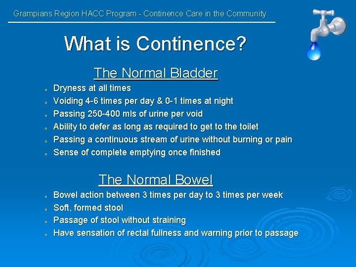 Grampians Region HACC Program - Continence Care in the Community What is Continence? The