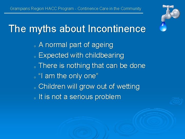 Grampians Region HACC Program - Continence Care in the Community The myths about Incontinence