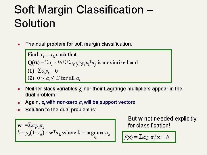 Soft Margin Classification – Solution n The dual problem for soft margin classification: Find