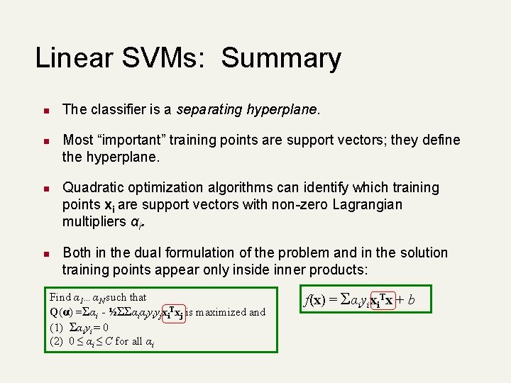 Linear SVMs: Summary n n The classifier is a separating hyperplane. Most “important” training