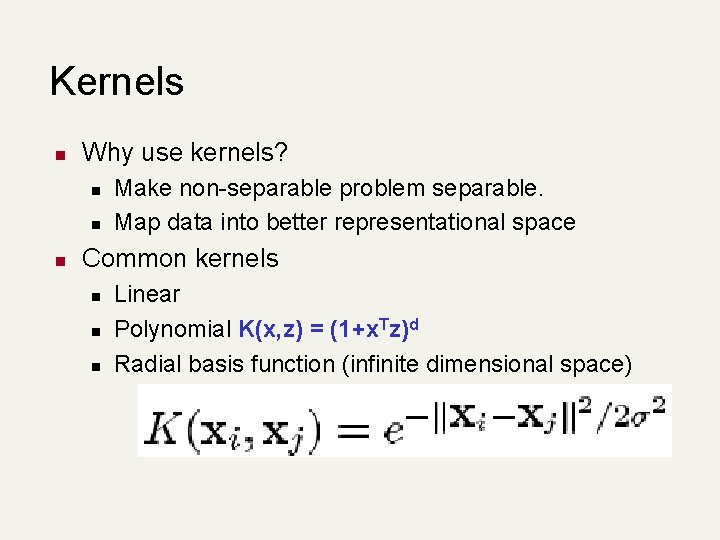 Kernels n Why use kernels? n n n Make non-separable problem separable. Map data