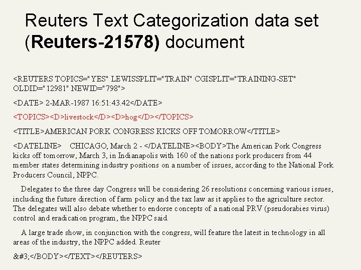 Reuters Text Categorization data set (Reuters-21578) document <REUTERS TOPICS="YES" LEWISSPLIT="TRAIN" CGISPLIT="TRAINING-SET" OLDID="12981" NEWID="798"> <DATE>