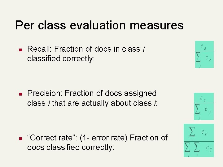 Per class evaluation measures n n n Recall: Fraction of docs in class i