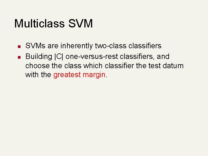 Multiclass SVM n n SVMs are inherently two-classifiers Building |C| one-versus-rest classifiers, and choose