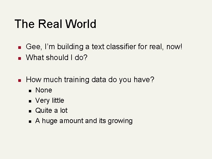 The Real World n Gee, I’m building a text classifier for real, now! What