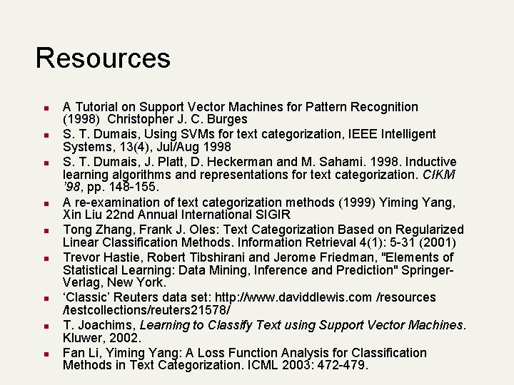 Resources n n n n n A Tutorial on Support Vector Machines for Pattern