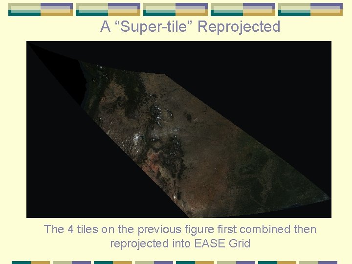 A “Super-tile” Reprojected The 4 tiles on the previous figure first combined then reprojected