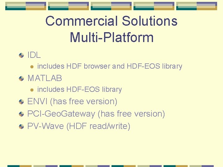 Commercial Solutions Multi-Platform IDL l includes HDF browser and HDF-EOS library MATLAB l includes