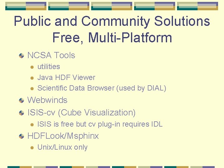 Public and Community Solutions Free, Multi-Platform NCSA Tools l l l utilities Java HDF