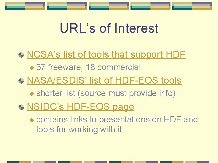 URL’s of Interest NCSA’s list of tools that support HDF l 37 freeware, 18