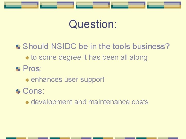 Question: Should NSIDC be in the tools business? l to some degree it has